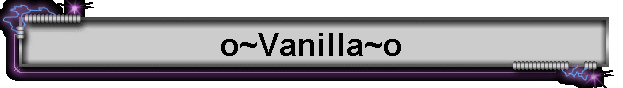 o~Vanilla~o